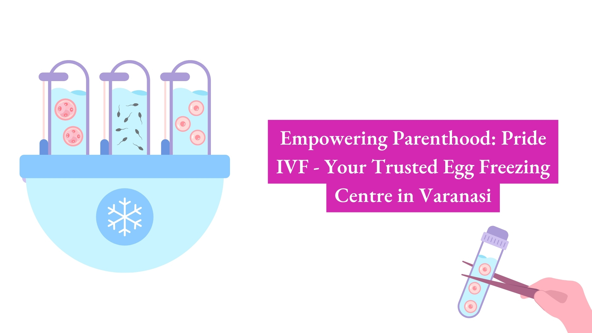 Read more about the article Empowering Parenthood: Pride IVF – Your Trusted Egg Freezing Centre in Varanasi